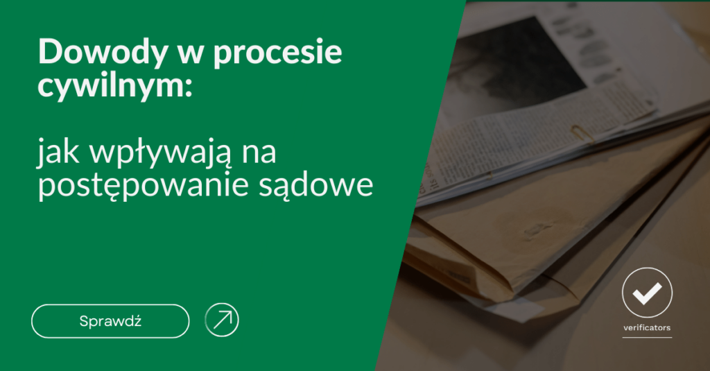 Dowody w procesie cywilnym: jak wpływaja na postępowanie sądowe
