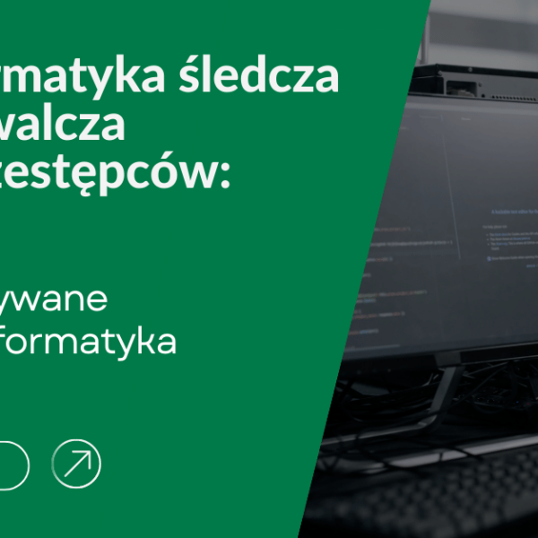 Jak informatyka śledcza tropi i zwalcza przestępców