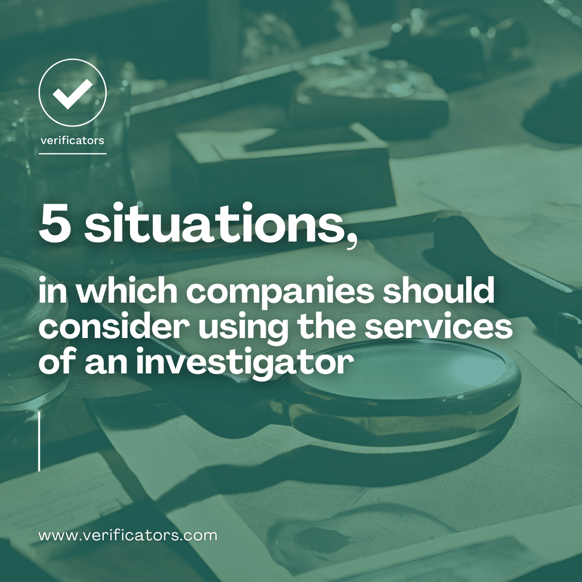 5 situations in which companies should consider using an investigator
